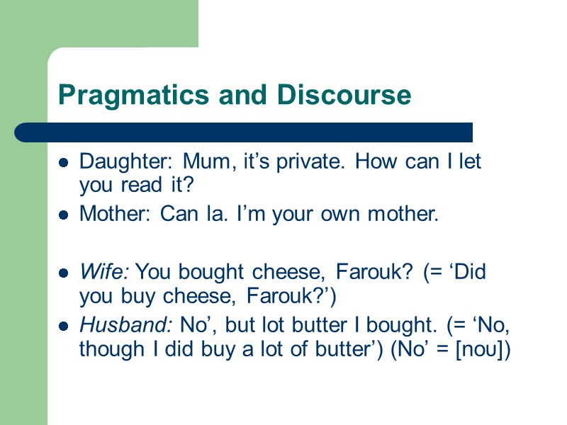 Pragmatics and Discourse Daughter: Mum, it’s private. How can I let you read it?